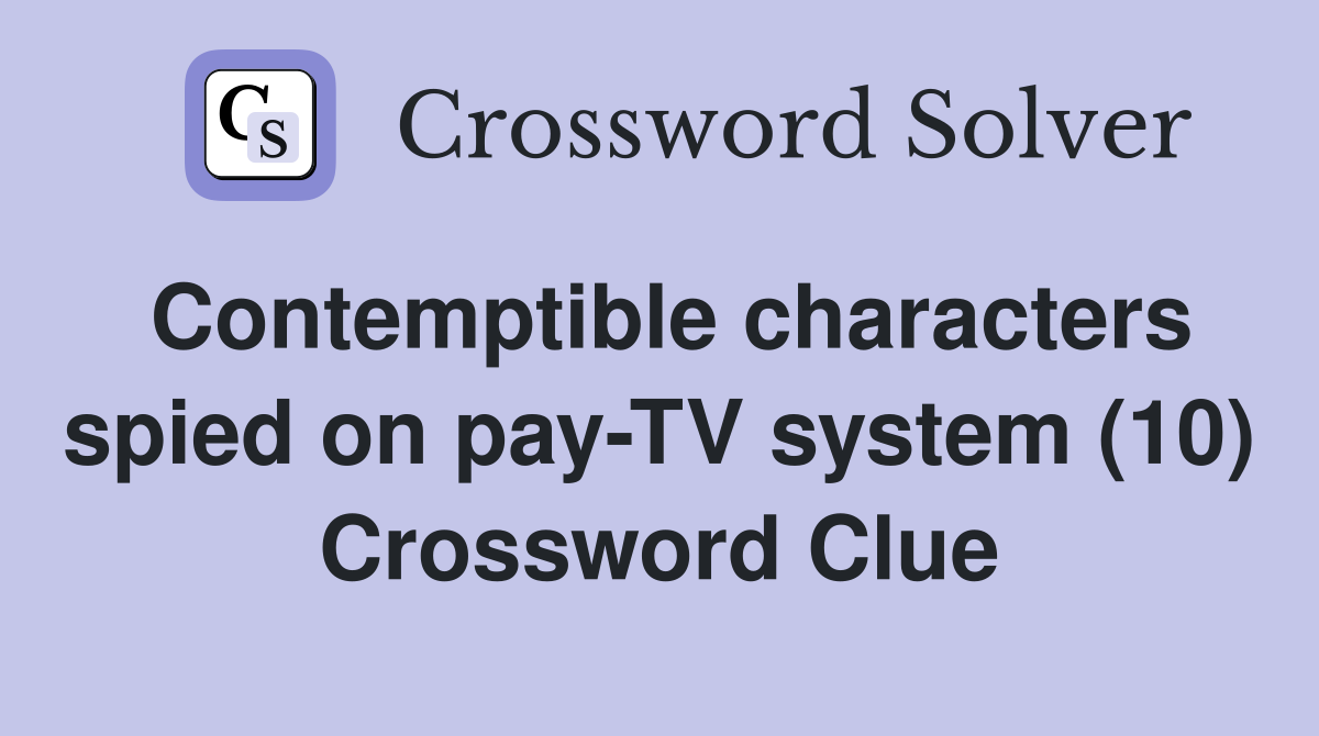 Contemptible characters spied on pay TV system (10) Crossword Clue